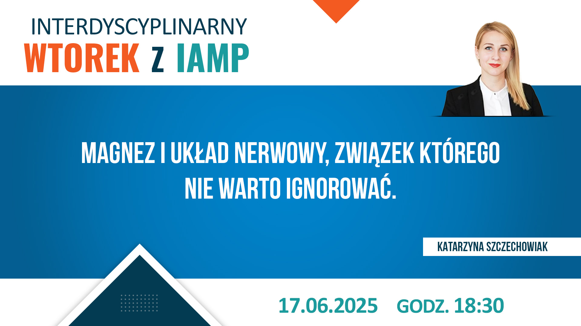 Interdyscyplinarny Wtorek z IAMP 17.06.2025 r. - Magnez i układ nerwowy, zwiazek którego nie warto ignorować.