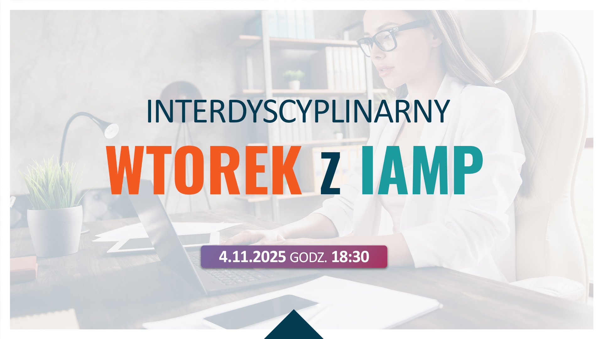 Interdyscyplinarny Wtorek z IAMP 04.11.2025 r.